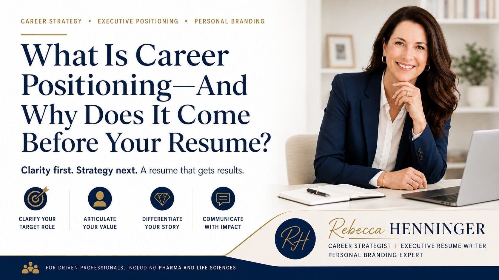 Career positioning strategist Rebecca Henninger explains why professional positioning should come before resume writing.